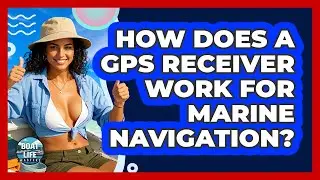 How Does A GPS Receiver Work For Marine Navigation? - Boat Life Masters