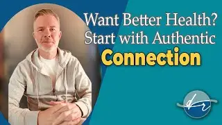 Want Better Health? Start with Authentic Connection | Doctor Riley