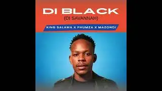 Di Black (Di Savannah) - King Salama x Phumza & Mazondi