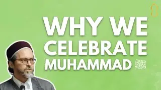Why We Celebrate Muhammad ﷺ [Hamza Yusuf]