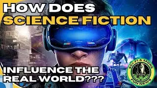 How Does Science Fiction Influence The Real World???