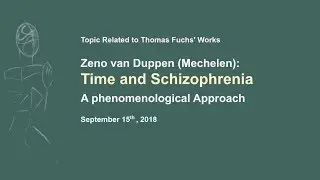 Zeno Van Duppen: Time and Schizophrenia: a Phenomenological Approach