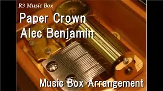 Paper Crown/Alec Benjamin [Music Box]