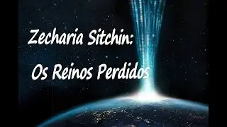 Zecharia sitchin: Os Reinos Perdidos