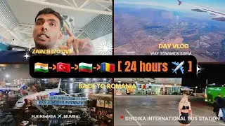 INDIA-TURKEY-BULGARIA-ROMANIA || 24 HOURS TRAVELLING || BULGARIA TO ROMANIA BY BUS || ZAIN'S MOTIV |