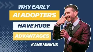 Why Early AI Adopters Have Huge Advantages with Kane Minkus
