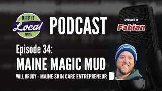 Episode 34: Will Drury - Maine Magic Mud - #KeepItLocalMainePodcast