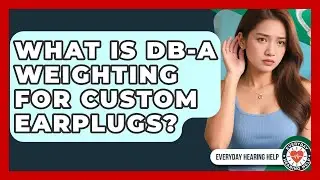 What Is dB-A Weighting For Custom Earplugs? - Everyday Hearing Help