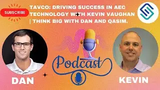TAVCO: Driving Success in AEC Technology with Kevin Vaughan | Think Big with Dan and Qasim.