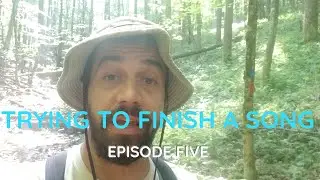 Trying to Finish a Song (Ep 5)