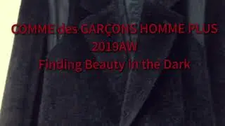 2019AW/COMME DES GAR&Ccedil;ONS HOMME PLUS/Finding Beauty in the Dark/11月28日/no.251