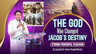 The God Who Changed Jacob's Destiny | Powerful Teaching By #apostleankuryosephnarula | ANM