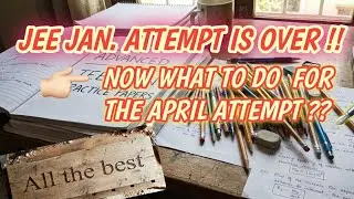 Jee Is Over Now What I Will Do For April Attempt !!