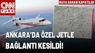 SON DAKİKA🚨Esenboğa'dan Kalkan Özel Jetle Bağlantı Kesildi: Ankara Hava Sahası Kapatıldı!