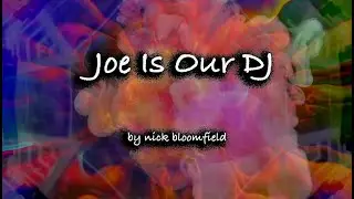 Joe is our dj - tribute by nick bloomfield