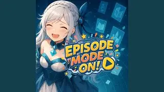 EPISODE MODE ON!