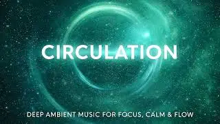 Relax Total Radio &mdash; CIRCULATION 🌌 | Deep Ambient Music for Focus, Calm & Flow @RelaxTotal4K