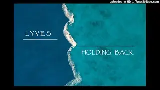 LYVES - Holding Back
