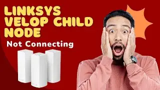 Linksys Velop Child Node Not Connecting