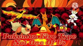 Pokemon Fire Type ( Not One Of Us ) The Lion King 2 