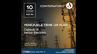 Conversatorio Anal&iacute;tica: Venezuela tiene un plan Cap III Sector El&eacute;ctrico