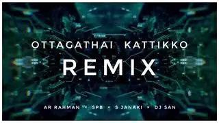 OTTAGATHAI KATTIKKO | REMIX | AR RAHMAN | SPB | S JANAKI | DJ sAn |