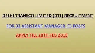 Delhi Transco Limited (DTL) Recruitment Jan 2018 || For 33 Assistant Manager (T) Posts ||