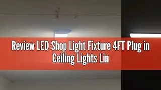 Review LED Shop Light Fixture 4FT Plug in Ceiling Lights Linkable LED Tube Light 5000K Plug in Light