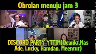 KESERUAN DISCORD PARTY YTTIM OBROLAN MENUJU JAM 3 