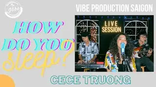 HOW DO YOU SLEEP | Cece Trương x VIBE | VIBE Live [4K]