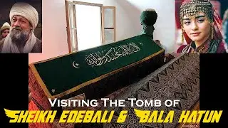 Visiting The Tomb Of Sheikh Edebali And Bala Khatun | Bilecik, Turkey