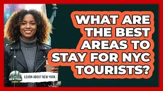 What Are The Best Areas To Stay For NYC Tourists?