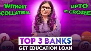Get UNSECURED Education Loan | Top 3 Banks | No Collateral Required in 2025