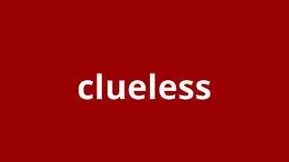 what is the meaning of clueless.