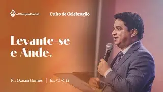 AD Templo Central | Manhã l Pr. Ozean Gomes - Levante-se e Ande. JO 5.1-9,14