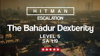 The Bahadur Dexterity Level 5 SA 1:19 - Hitman 3 Escalation