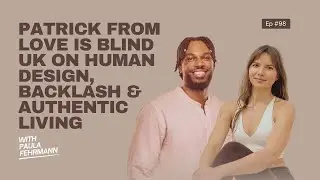 Patrick from Love Is Blind UK on Backlash, Healing & Human Design