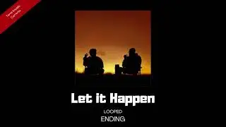 Let it Happen (Tame Impala) - LOOPED ENDING