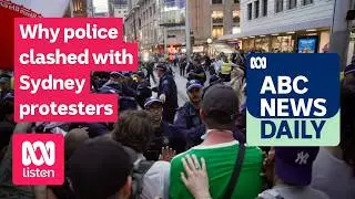 Why police clashed with Sydney protesters | ABC News Daily podcast