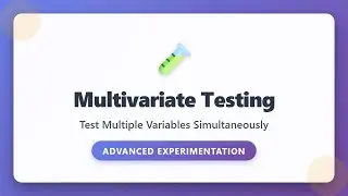Multivariate Testing: Test Multiple Variables Simultaneously | Advanced Product Experimentation