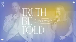 FBC Worship // Truth Be Told