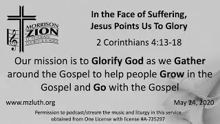 5/24/20 - 7th Sun of Easter - In the Face of Suffering, Jesus Points Us To Glory-2 Corinth 4:13-18