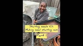 Starting Seeds 101: Part 1 How to Make Your Own Seed Starting Mix