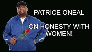 Patrice Oneal - On Honesty With Women!