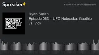 Episode 063 &ndash; UFC Nebraska: Gaethje vs. Vick