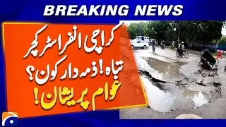 Karachi in Crisis !!! Roads, Drainage & Infrastructure Destroyed !! | Geo News