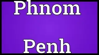 Phnom Penh Meaning