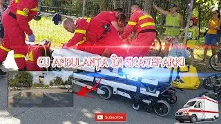 CU AMBULANȚA &Icirc;N SKATEPARK!