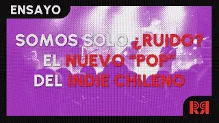 EL INDIE CHILENO NO TIENE IDENTIDAD (mentira s&iacute; tiene esto es clickbait)