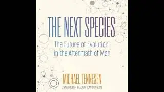 Next Species: The Future of Evolution in the Aftermath of Man - Michael Tennesen